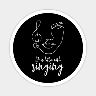 Life is better with singing Magnet